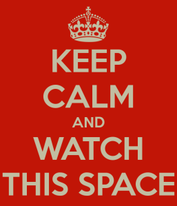 keep-calm-and-watch-this-space-5